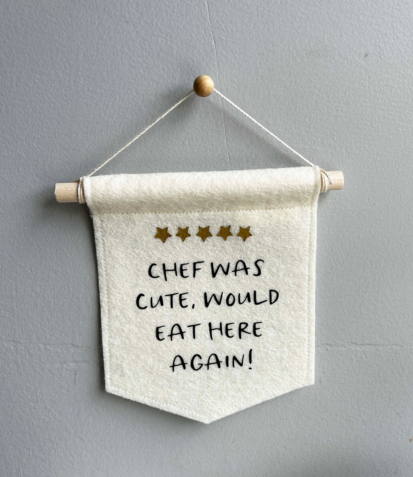 Chef Was Cute Would Eat Here Again - Mini Felt Banner