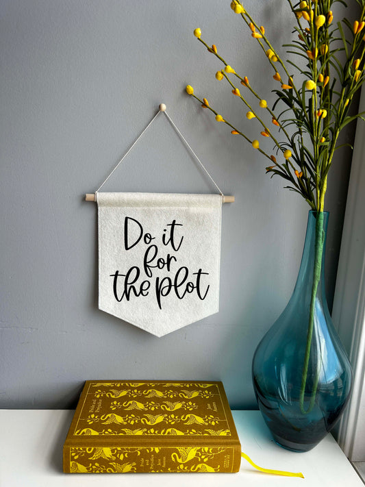 Do It For The Plot - Mini Felt Banner