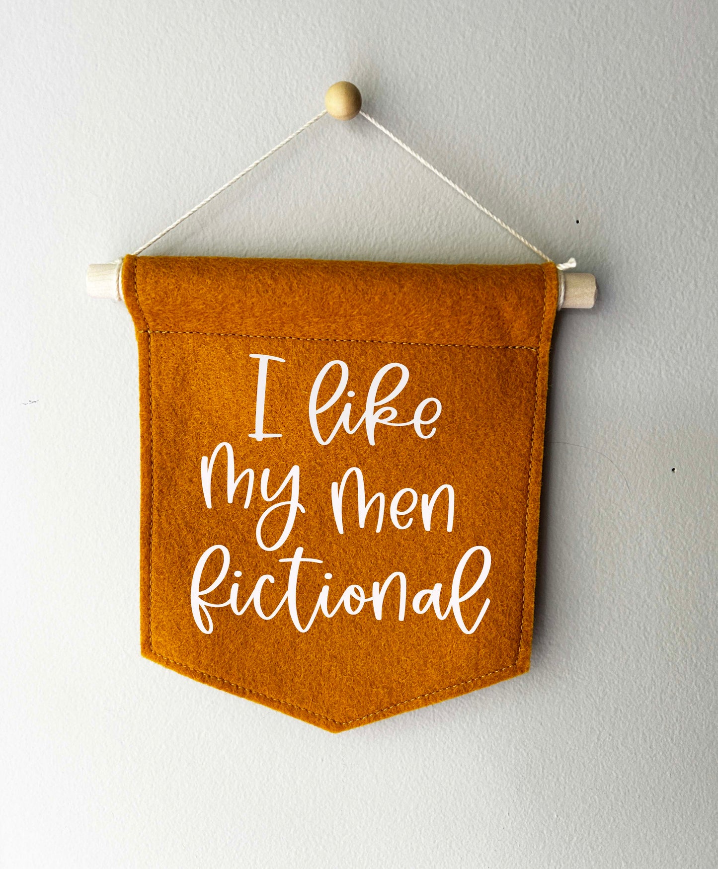 I Like My Men Fictional- Mini Felt Banner