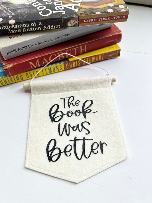 The Book Was Better - Mini Felt Banner