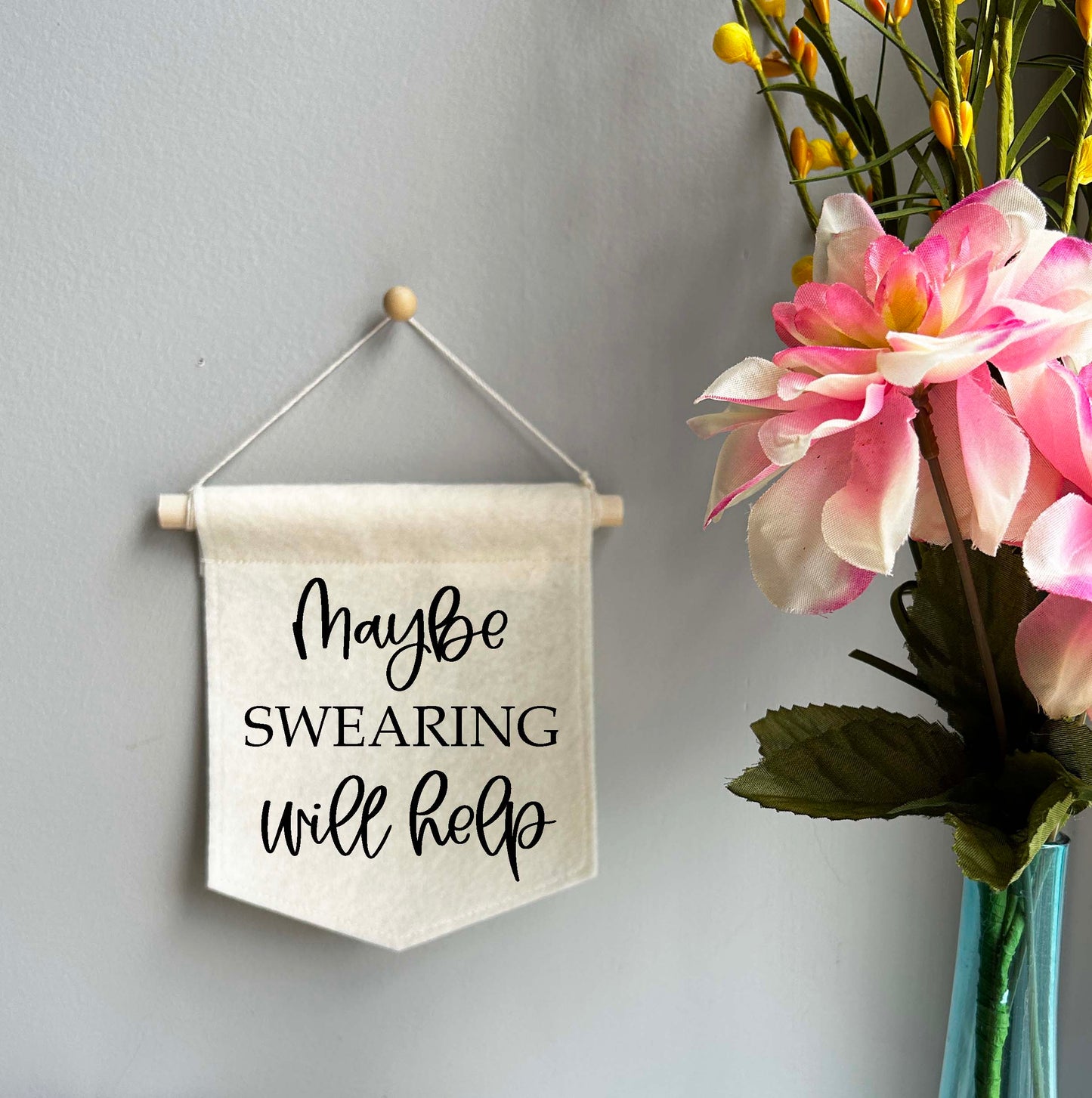 Maybe Swearing Will Help - Mini Felt Banner