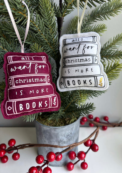 All I Want for Christmas is more Books - Book Stack Felt Ornament