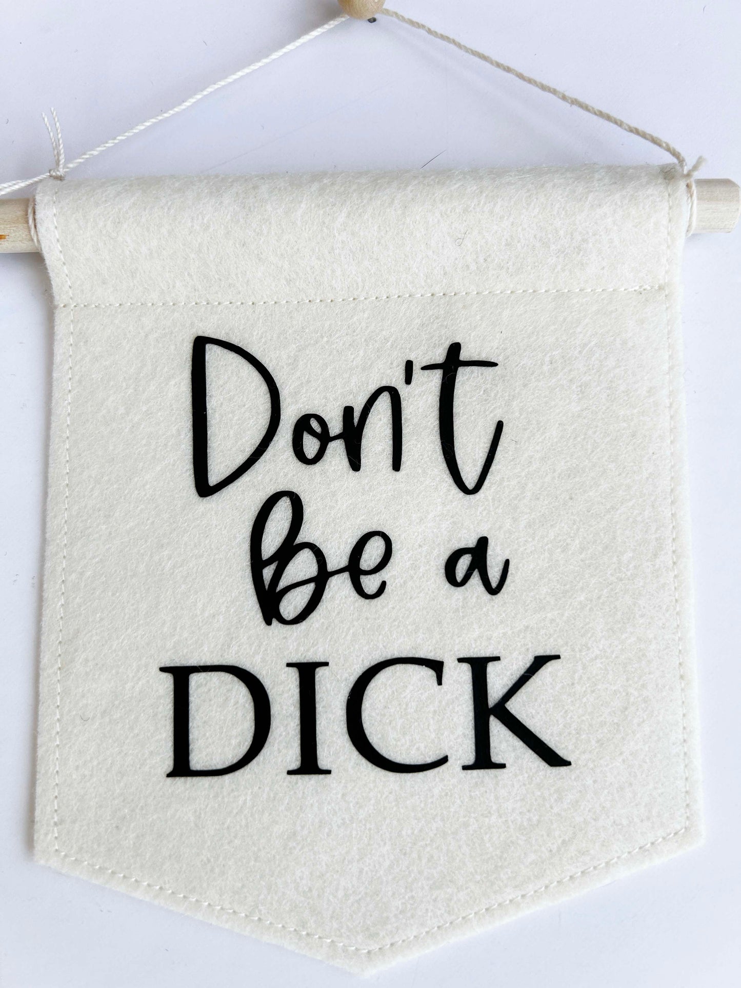 Don't Be A Dick - Mini Felt Banner