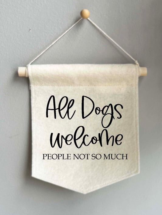 All Dogs Welcome - Mini Felt Banner