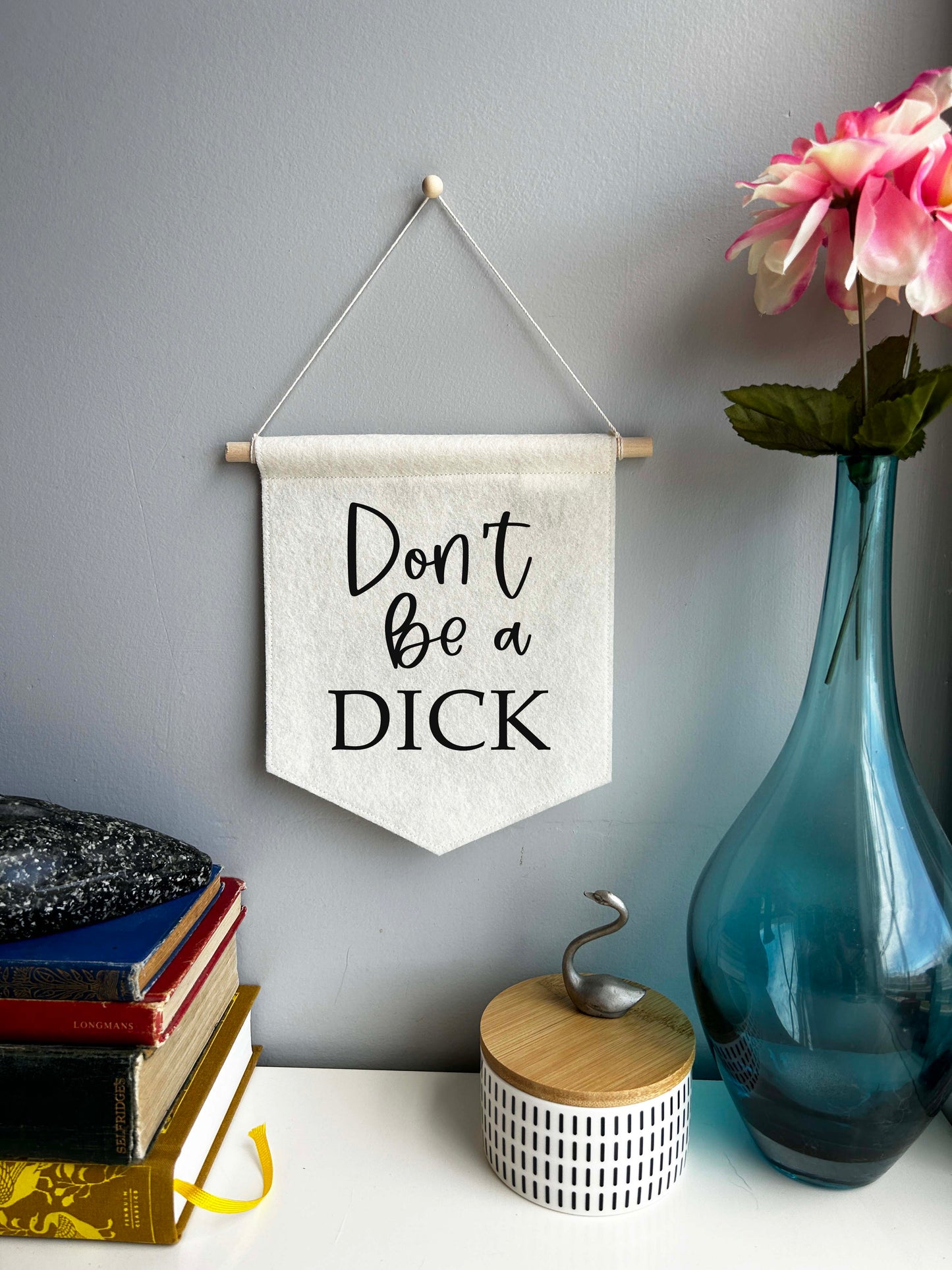 Don't Be A Dick - Mini Felt Banner