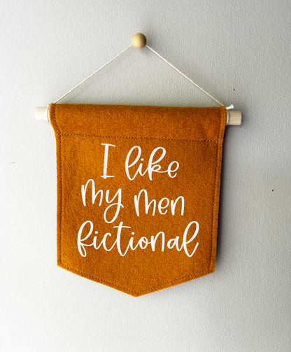 I Like My Men Fictional- Mini Felt Banner