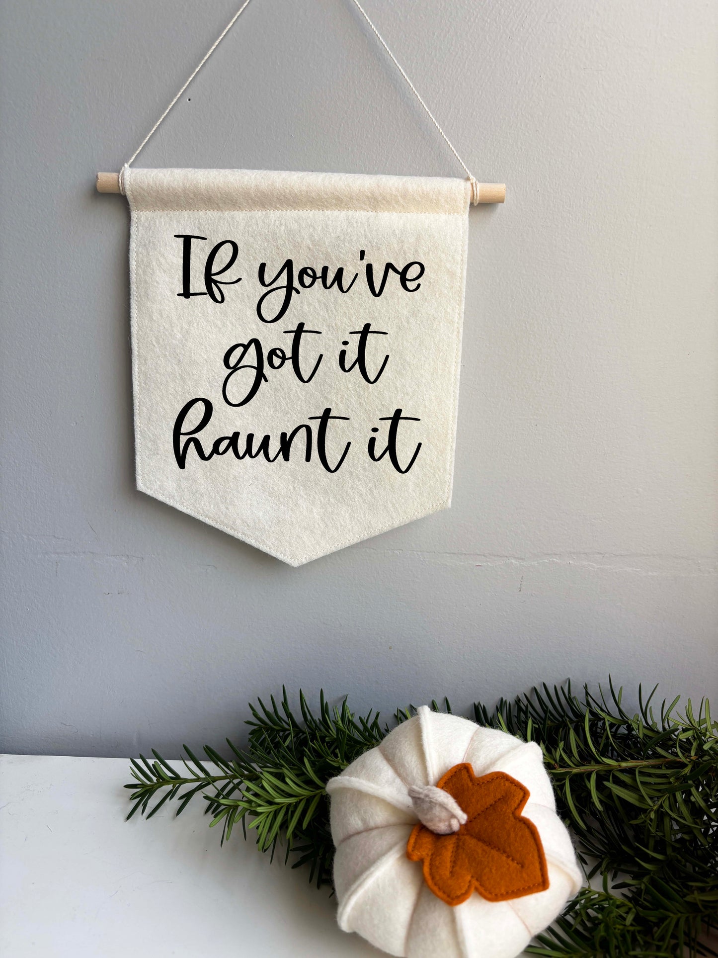 If You've Got It Haunt It - Felt Banner