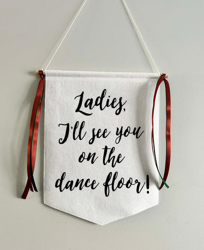 Custom Wedding Sign/Banner - Ladies I'll See You On The Dance Floor