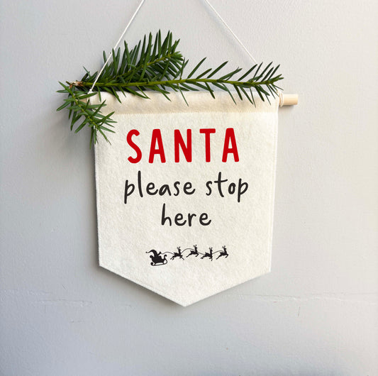 Santa Please Stop Here - Christmas Felt Banner