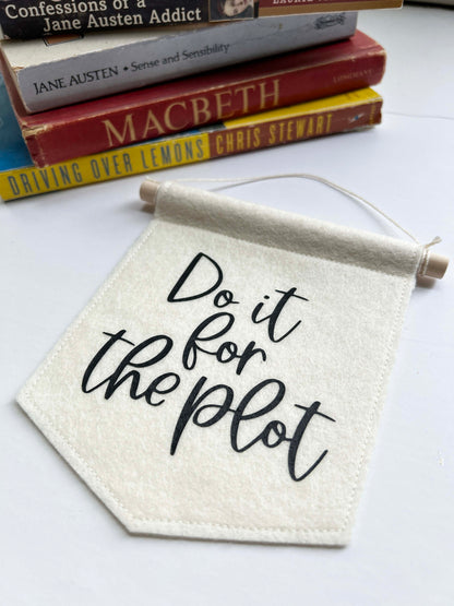 Do It For The Plot - Mini Felt Banner