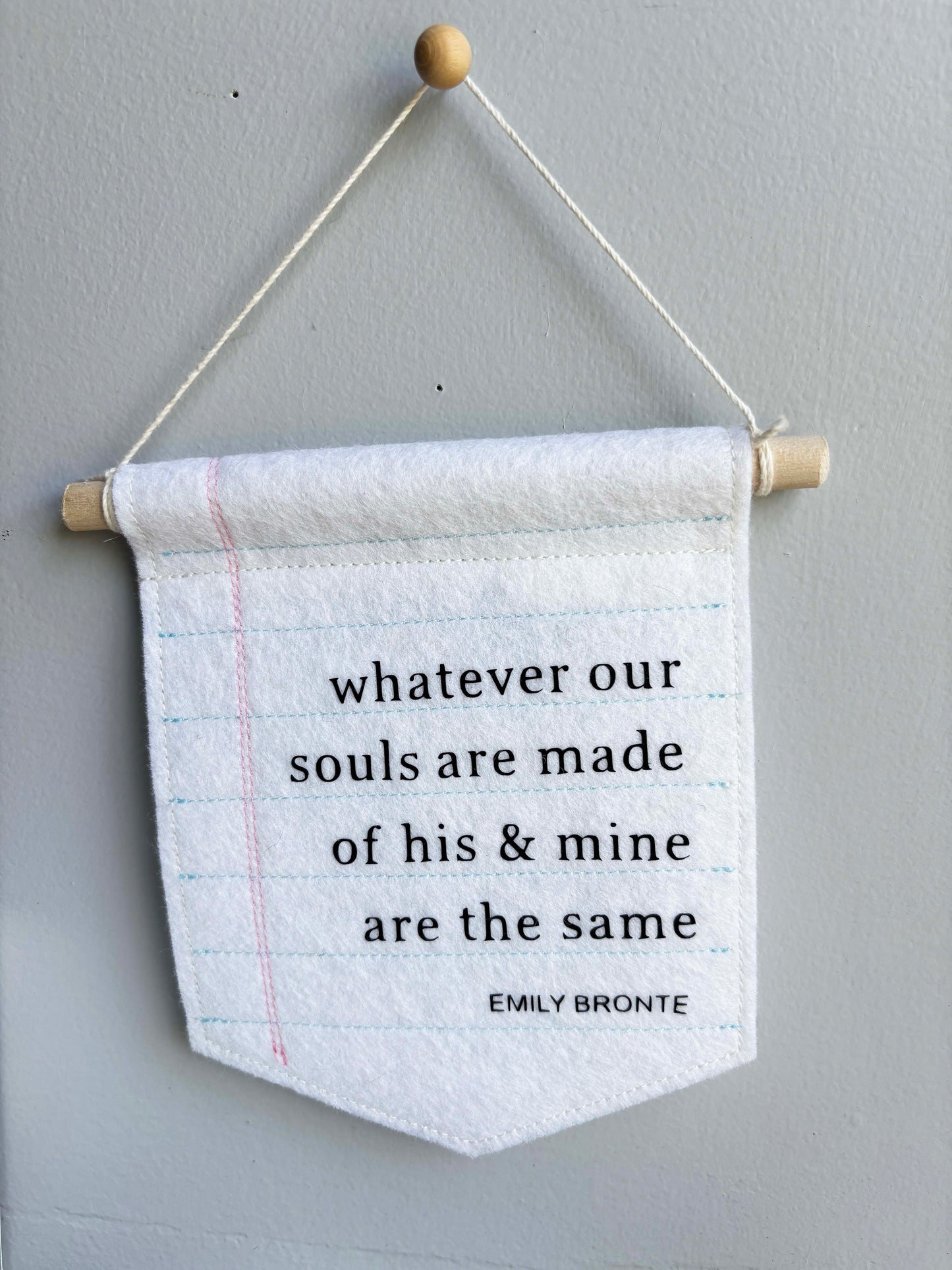 Whatever Our Souls are Made of - Emily Bronte Quote Felt Banner