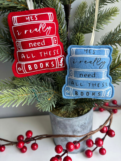 Yes I Really Need all these Books - Book Stack Felt Ornament