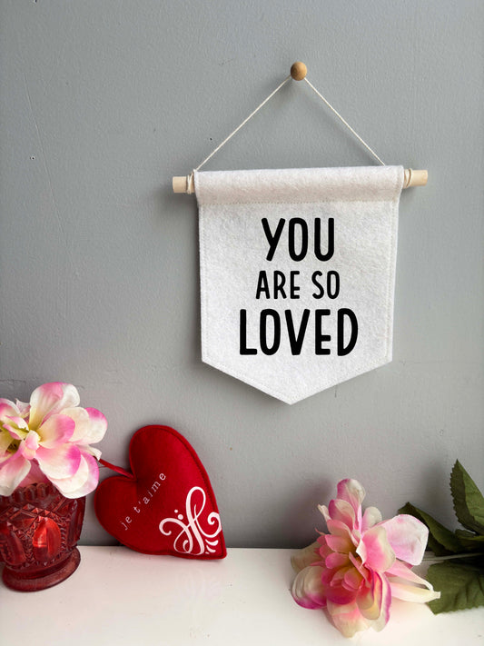 You Are So Loved - Wool Felt Banner