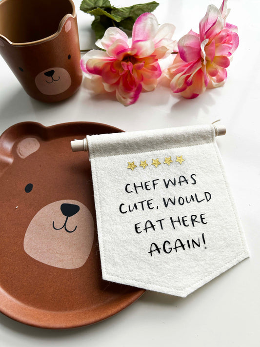 Chef Was Cute Would Eat Here Again - Mini Felt Banner