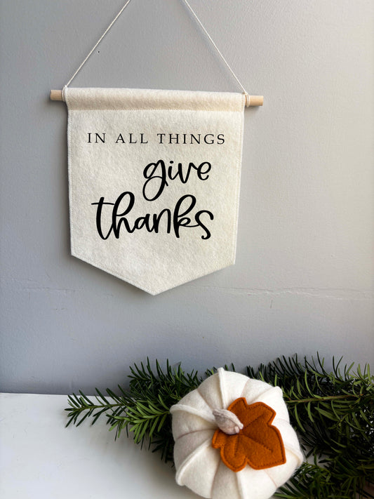 In All Things Give Thanks - Felt Banner