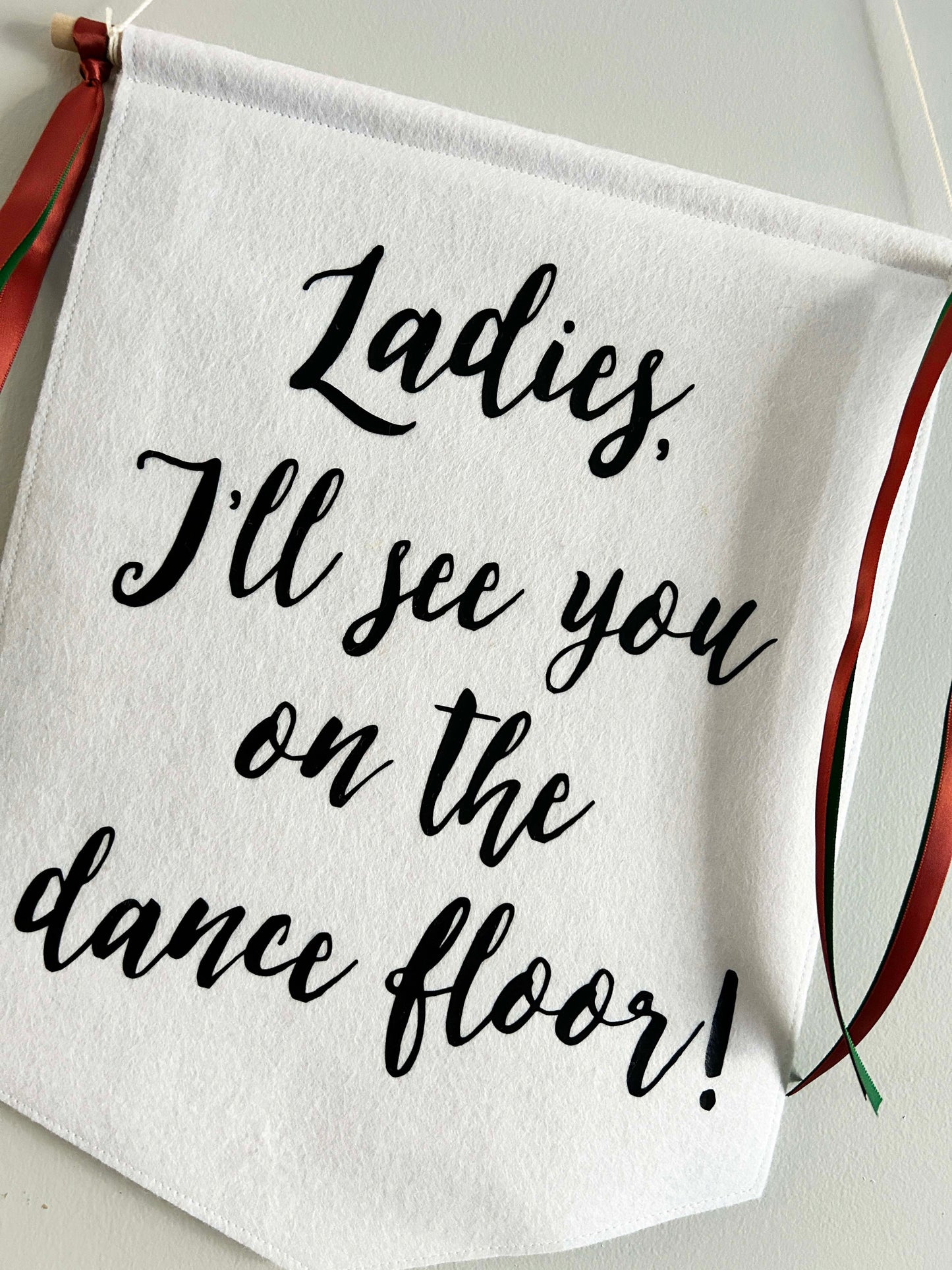 Custom Wedding Sign/Banner - Ladies I'll See You On The Dance Floor