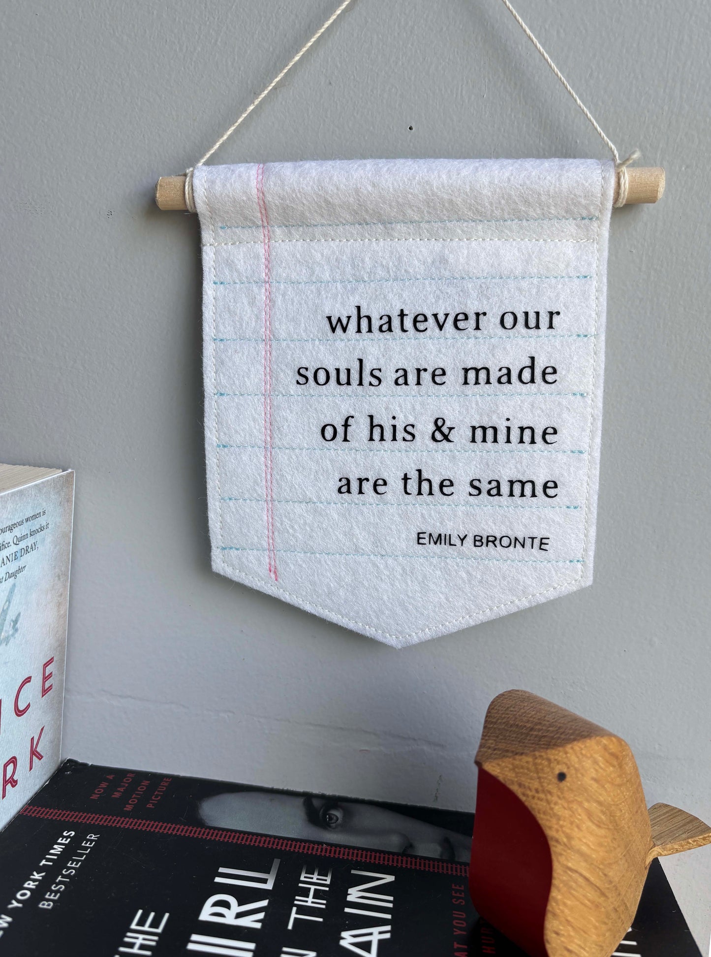 Whatever Our Souls are Made of - Emily Bronte Quote Felt Banner